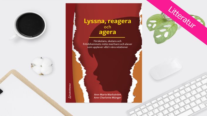 Lyssna, reagera och agera - Förskolans, skolans och fritidshemmets möte med barn och elever som upplever våld